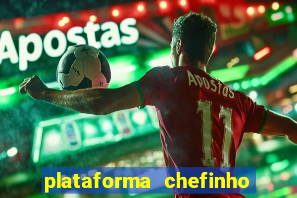 plataforma chefinho 777 bet